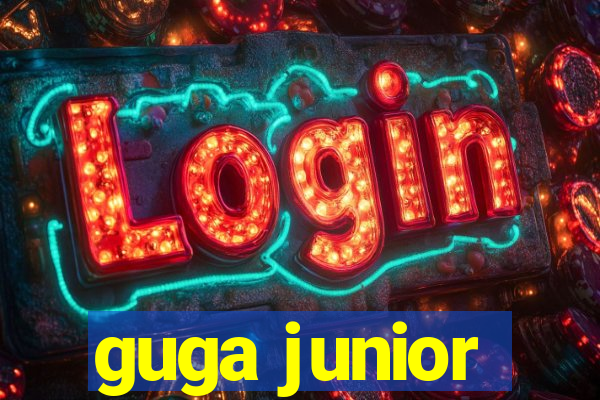 guga junior